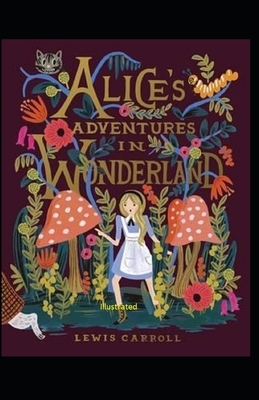 Alice's Adventures in Wonderland Illustrated by Lewis Carroll