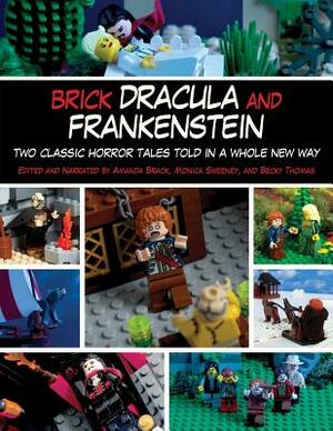 Brick Dracula and Frankenstein: Two Classic Horror Tales Told in a Whole New Way by Amanda Brack, Becky Thomas, Monica Sweeney