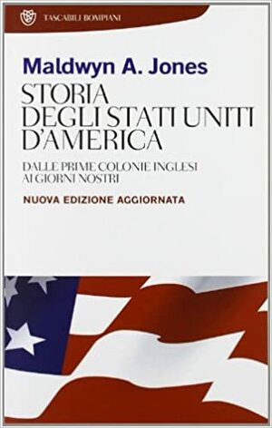 Storia degli Stati Uniti d'America: Dalle prime colonie inglesi ai giorni nostri by Maldwyn A. Jones