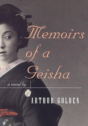 Memoirs of a Geisha: A Novel by Arthur Golden