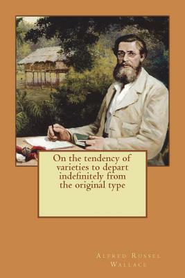 On the tendency of varieties to depart indefinitely from the original type by Alfred Russel Wallace