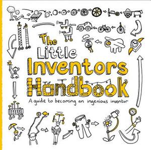 The Little Inventors Handbook: A Guide to Becoming an Ingenious Inventor by Dominic Wilcox