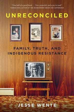 Unreconciled (Signed Edition): Family, Truth, and Indigenous Resistance by Jesse Wente