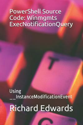 PowerShell Source Code: Winmgmts ExecNotificationQuery: Using __InstanceModificationEvent by Richard Edwards