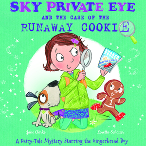 Sky Private Eye and the Case of the Runaway Cookie: A Fairy-Tale Mystery Starring the Gingerbread Boy by Jane Clark, Jane Clarke