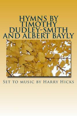 Hymns by Timothy Dudley-Smith and Albert Bayly: Set to music by Harry Hicks by Albert Bayly, Timothy Dudley-Smith, Harry Hicks