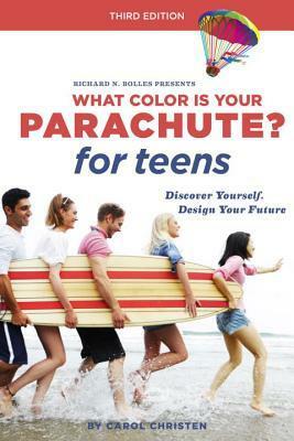 What Color Is Your Parachute? for Teens, Third Edition: Discover Yourself, Design Your Future, and Plan for Your Dream Job by Richard N. Bolles, Carol Christen, Jean M. Blomquist