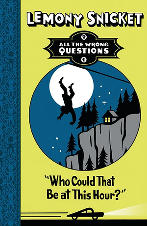 Who Could That Be At This Hour? by Lemony Snicket