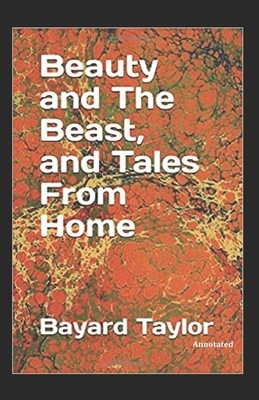 Beauty and the Beast and Tales From Home Annotated by Bayard Taylor