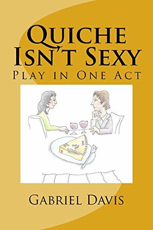 Quiche Isn't Sexy by Gabriel Davis