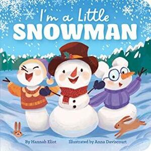 I'm a Little Snowman by Hannah Eliot, Anna Daviscourt