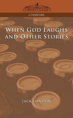 When God Laughs and Other Stories by Jack London
