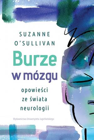 Burze w mózgu. Opowieści ze świata neurologii by Suzanne O'Sullivan