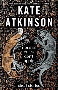 Normal Rules Don't Apply by Kate Atkinson