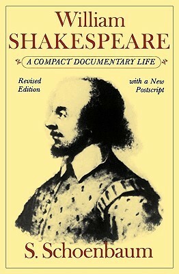 William Shakespeare: A Compact Documentary Life by Samuel Schoenbaum