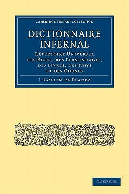 Dictionnaire Infernal: Rèpertoire Universel Des Ètres, Des Personnages, Des Livres, Des Faits Et Des Choses by Jacques-Albin-Simon Collin De Plancy