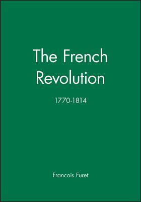 The French Revolution: 1770-1814 by Francois Furet