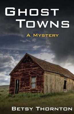 Ghost Towns by Betsy Thornton