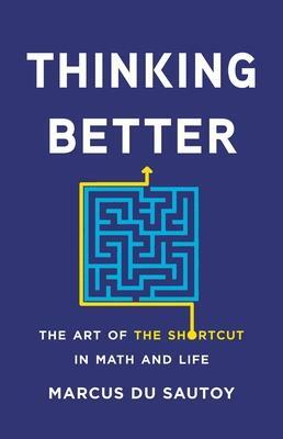 Thinking Better: The Art of the Shortcut in Math and Life by Marcus du Sautoy