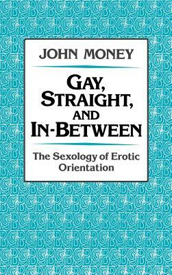 Gay, Straight, and In-Between by John Money