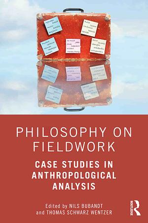 Philosophy on Fieldwork by Nils Bubandt, Thomas Schwarz Wentzer