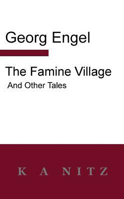 The Famine Village and Other Tales by Georg Julius Leopold Engel