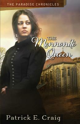 The Mennonite Queen: The Paradise Chronicles by Patrick E. Craig