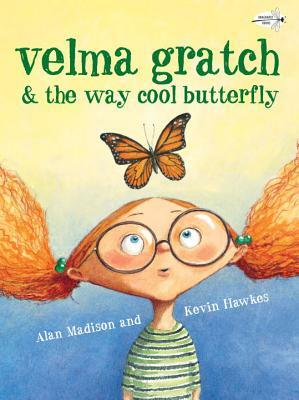Velma Gratch & the Way Cool Butterfly by Alan Madison