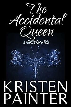 The Accidental Queen: A Midlife Fairy Tale by Kristen Painter