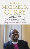 Songs My Grandma Sang: The Gift of Faith Through Music by Bishop Michael B. Curry