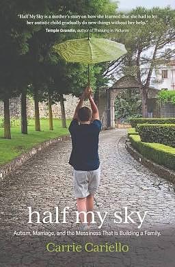 Half My Sky: Autism, Marriage, and the Messiness That is Building a Family. by Carrie Cariello