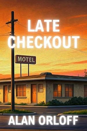 Late Checkout: A Mess Hopkins Novel by Alan Orloff, Alan Orloff