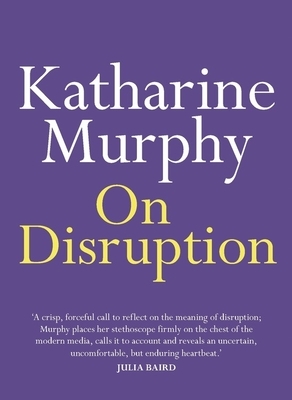 On Disruption by Katharine Murphy