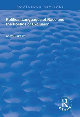 Political Languages of Race and the Politics of Exclusion by Andy R. Brown