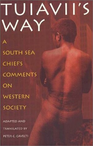 Tuiavii's Way: A South Sea Chief's Comments On Western Society by Peter C. Cavelti, Erich Scheurmann