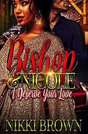 Bishop & Nicole : I Deserve Your Love by Nikki Brown