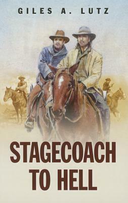 Stagecoach to Hell by Giles A. Lutz
