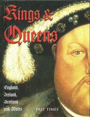 Kings & Queens: England, Ireland, Scotland, Wales by Paul Cheshire