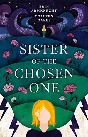 Sister of the Chosen One by Erin Armknecht, Colleen Oakes