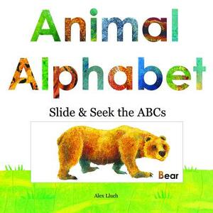 Animal Alphabet: Slide and Seek the ABCs by Alex A. Lluch