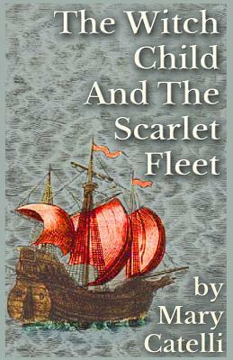 The Witch-Child and the Scarlet Fleet by Mary Catelli