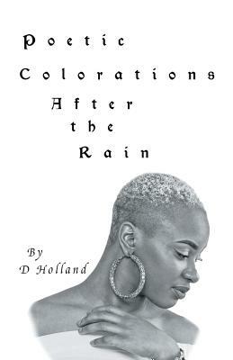 Poetic Colorations: After the Rain by D. Holland