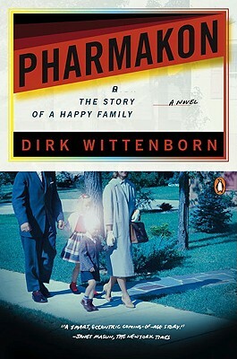 Pharmakon, or the Story of a Happy Family by Dirk Wittenborn