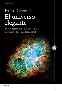 El universo elegante: Supercuerdas, dimensiones ocultas y la búsqueda de una teoría final by Brian Greene