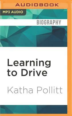 Learning to Drive: And Other Life Stories by Katha Pollitt