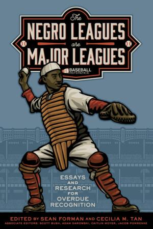 The Negro Leagues are Major Leagues: Essays and Research for Overdue Recognition by Larry Lester, Sean Forman, Leslie Heaphy, Sean Gibson, Adrian Burgos Jr., Cecilia M. Tan, Adam Jones, Joe Posnanski, Gary Gillette, Todd Peterson