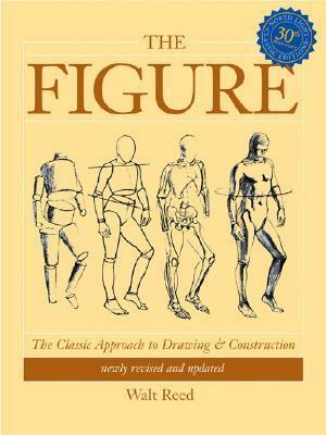 The Figure: The Classic Approach to Drawing and Construction by Walt Reed