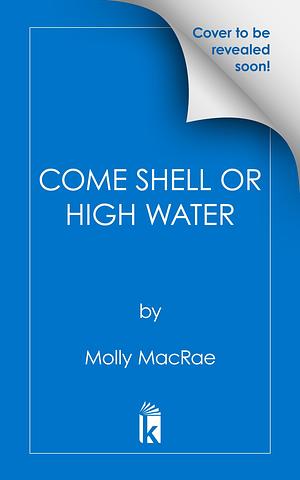 Come Shell or High Water by Molly MacRae