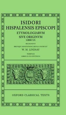 Etymologiarum Sive Originum Libri XX: Volume II: Books XI-XX by Isidore of Seville, W.M. Lindsay