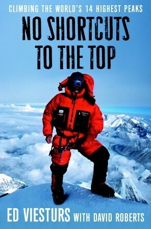 No Shortcuts to the Top: Climbing the World's 14 Highest Peaks by Ed Viesturs, David Roberts